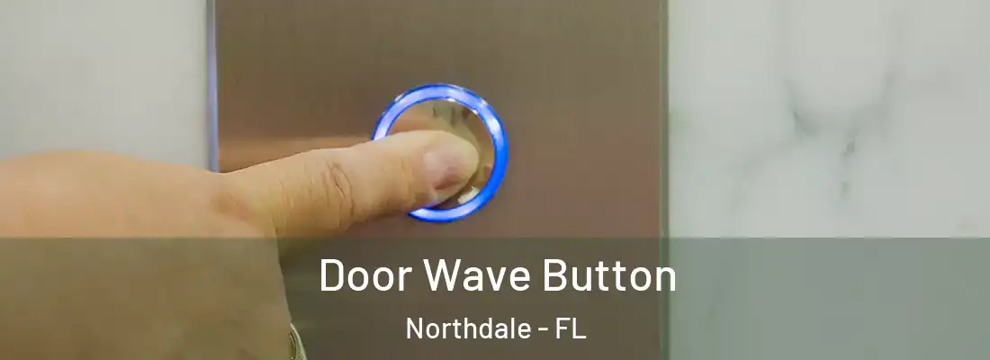  Door Wave Button Northdale - FL