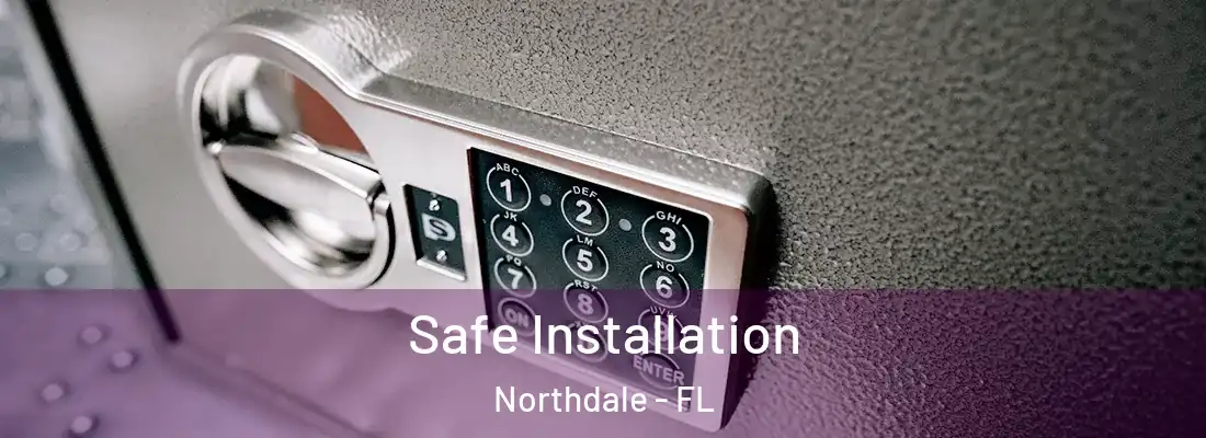  Safe Installation Northdale - FL